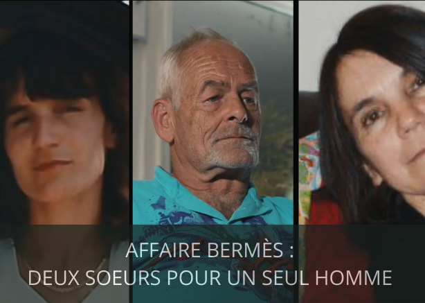 AFFAIRE BERMÈS : Deux soeurs pour un seul homme