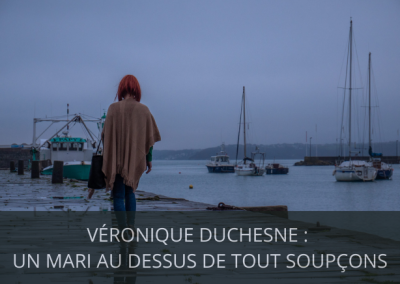 VÉRONIQUE DUCHESNE, UN MARI AU DESSUS DE TOUT SOUPÇON ?